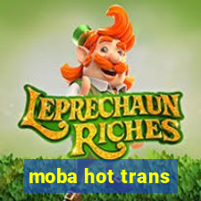 moba hot trans